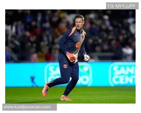 特尔施特根在巴萨的辉煌历程与未来展望解析